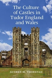The Culture Of Castles In Tudor England And Wales
