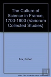 The Culture Of Science In France, 1700â€“1900