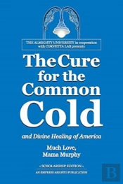 The Cure For The Common Cold And Divine Healing Of America