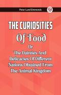 The Curiosities Of Food Or The Dainties And Delicacies Of Different Nations Obtained From The Animal Kingdom