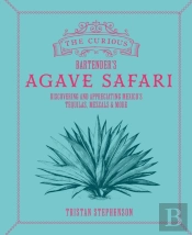 The Curious Bartenderâ€™S Agave Safari