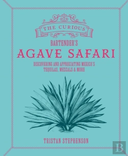 Bertrand.pt - The Curious Bartenderâ€™S Agave Safari