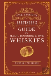 The Curious Bartenderâ€™S Guide To Malt, Bourbon & Rye Whiskies