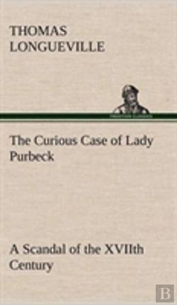 Bertrand.pt - The Curious Case Of Lady Purbeck A Scandal Of The Xviith Century