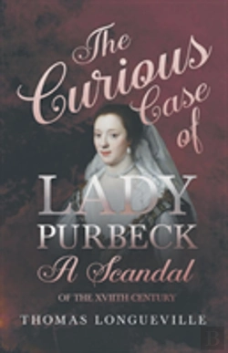 Bertrand.pt - The Curious Case Of Lady Purbeck - A Scandal Of The Xviith Century