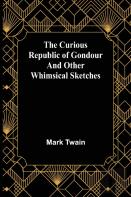 The Curious Republic Of Gondour And Other Whimsical Sketches