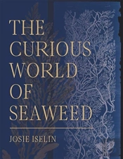 The Curious World Of Seaweed