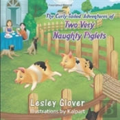 The Curly-Tailed Adventures Of Two Very Naughty Piglets