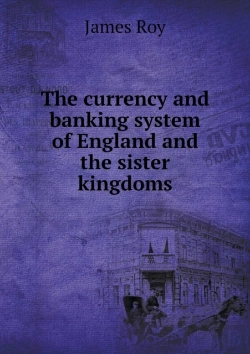 Bertrand.pt - The Currency And Banking System Of England And The Sister Kingdoms