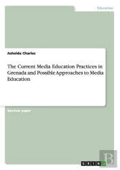 The Current Media Education Practices In Grenada And Possible Approaches To Media Education