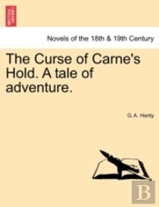 The Curse Of Carne'S Hold. A Tale Of Adventure.
