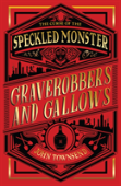 The Curse Of The Speckled Monster: Book One: Graverobbers And Gallows
