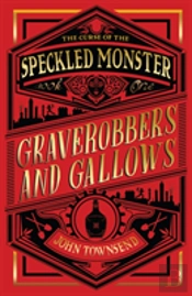 The Curse Of The Speckled Monster: Book One: Graverobbers And Gallows