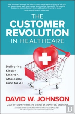 Bertrand.pt - The Customer Revolution In Healthcare: Delivering Kinder, Smarter, Affordable Care For All