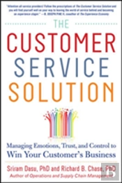 The Customer Service Solution: Managing Emotions, Trust, And Control To Win Your Customerâ€™S Business