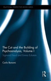 The Cut And The Building Of Psychoanalysis, Volume I