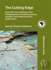 The Cutting Edge: Khoe-San Rock-Markings At The Gestoptefontein-Driekuil Engraving Complex, North West Province, South Africa