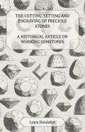 The Cutting, Setting And Engraving Of Precious Stones - A Historical Article On Working Gemstones