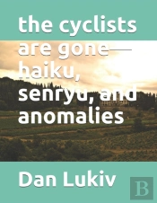 The Cyclists Are Gone-Haiku, Senryu, And Anomalies