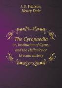 The Cyropaedia Or, Institution Of Cyrus, And The Hellenics Or Grecian History