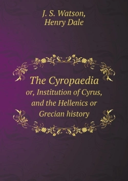 Bertrand.pt - The Cyropaedia Or, Institution Of Cyrus, And The Hellenics Or Grecian History