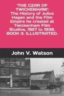 The Czar Of Twickenham.  The History Of Julius Hagen And The Film Empire He Created At Twickenham Film Studios, From 1927 To 1938.