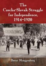 The Czecho-Slovak Struggle For Independence, 1914-1920