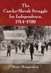 The Czecho-Slovak Struggle For Independence, 1914-1920