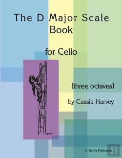 Bertrand.pt - The D Major Scale Book For Cello (Three Octaves)