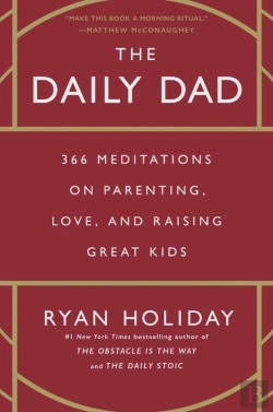 Bertrand.pt - The Daily Dad - 366 Meditations On Parenting, Love, And Raising Great Kids