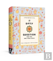 The Daily Question For You And Your Child: A Three-Year Spiritual Journal