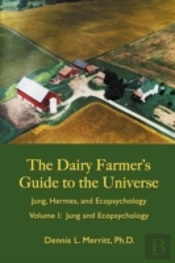 The Dairy Farmer'S Guide To The Universe Volume 1