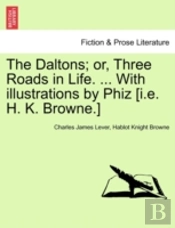 The Daltons; Or, Three Roads In Life. ..