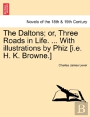 The Daltons; Or, Three Roads In Life. ..