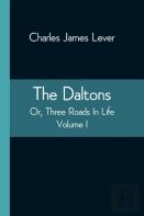 The Daltons; Or, Three Roads In Life. Volume I