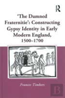 'The Damned Fraternitie': Constructing Gypsy Identity In Early Modern England, 1500â€“1700