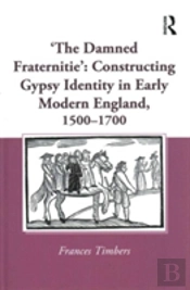 'The Damned Fraternitie': Constructing Gypsy Identity In Early Modern England, 1500â€“1700