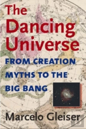The Dancing Universe - From Creation Myths To The Big Bang