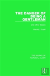 The Danger Of Being A Gentleman (Works Of Harold J. Laski)