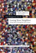 The Dangerous Act Of Loving Your Neighbor Â€“ Seeing Others Through The Eyes Of Jesus