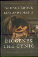 The Dangerous Life And Ideas Of Diogenes The Cynic