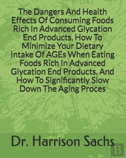 Bertrand.pt - The Dangers And Health Effects Of Consuming Foods Rich In Advanced Glycation End Products, How To Minimize Your Dietary Intake Of Ages When Eating Foods Rich In Advanced Glycation End Products, And Ho