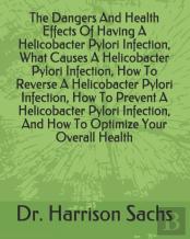 The Dangers And Health Effects Of Having A Helicobacter Pylori Infection, What Causes A Helicobacter Pylori Infection, How To Reverse A Helicobacter Pylori Infection, How To Prevent A Helicobacter Pyl