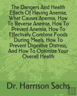 Bertrand.pt - The Dangers And Health Effects Of Having Anemia, What Causes Anemia, How To Reverse Anemia, How To Prevent Anemia, How To Effectively Combine Foods During Meals, How To Prevent Digestive Distress, And
