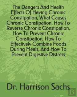 Bertrand.pt - The Dangers And Health Effects Of Having Chronic Constipation, What Causes Chronic Constipation, How To Reverse Chronic Constipation, How To Prevent Chronic Constipation, How To Effectively Combine Fo