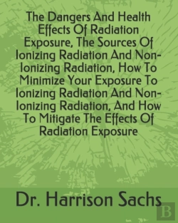 Bertrand.pt - The Dangers And Health Effects Of Radiation Exposure, The Sources Of Ionizing Radiation And Non-Ionizing Radiation, How To Minimize Your Exposure To Ionizing Radiation And Non-Ionizing Radiation, And 