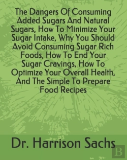 Bertrand.pt - The Dangers Of Consuming Added Sugars And Natural Sugars, How To Minimize Your Sugar Intake, Why You Should Avoid Consuming Sugar Rich Foods, How To End Your Sugar Cravings, How To Optimize Your Overa