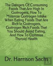 The Dangers Of Consuming Foods That Are High In Goitrogens, How To Minimize Goitrogen Intake When Eating Foods That Are Rich In Goitrogens, Goitrogen Rich Foods That You Should Avoid Eating, And How T