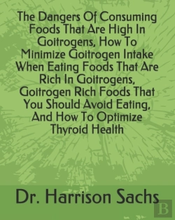 Bertrand.pt - The Dangers Of Consuming Foods That Are High In Goitrogens, How To Minimize Goitrogen Intake When Eating Foods That Are Rich In Goitrogens, Goitrogen Rich Foods That You Should Avoid Eating, And How T