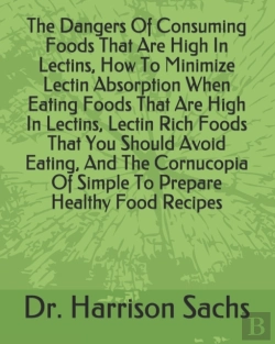 Bertrand.pt - The Dangers Of Consuming Foods That Are High In Lectins, How To Minimize Lectin Absorption When Eating Foods That Are High In Lectins, Lectin Rich Foods That You Should Avoid Eating, And The Cornucopi